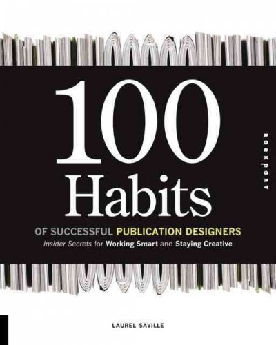 100 habits of successful publication designers : insider secrets for working smart and staying creative / Laurel Saville.