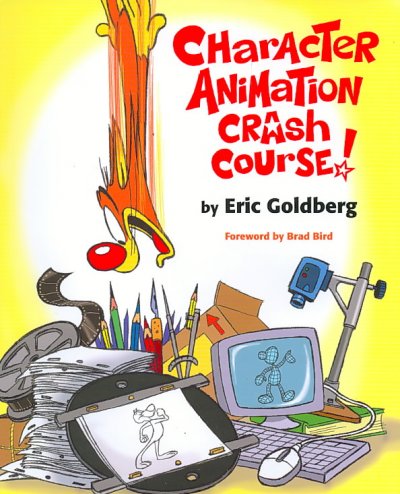 Character animation crash course! / by Eric Goldberg ; [foreword by Brad Bird].