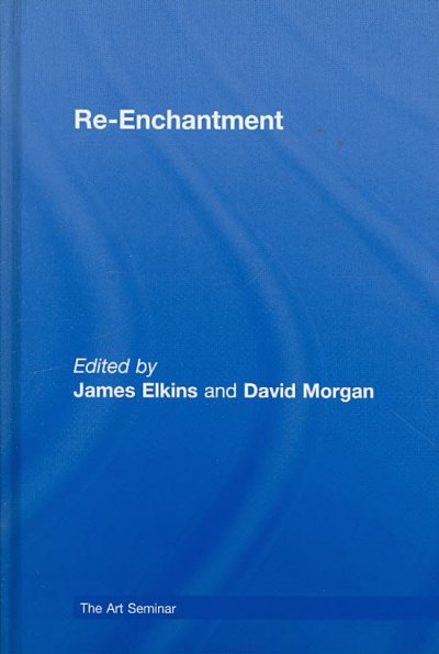 Re-enchantment / edited by James Elkins and David Morgan.