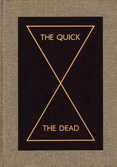 The quick and the dead / [curated by] Peter Eleey.