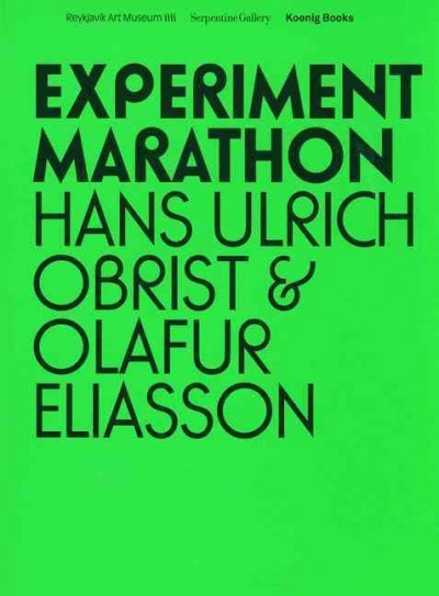 Experiment Marathon / [curated by] Hans Ulrich Obrist & Olafur Eliasson ; [edited by Emma Ridgway].