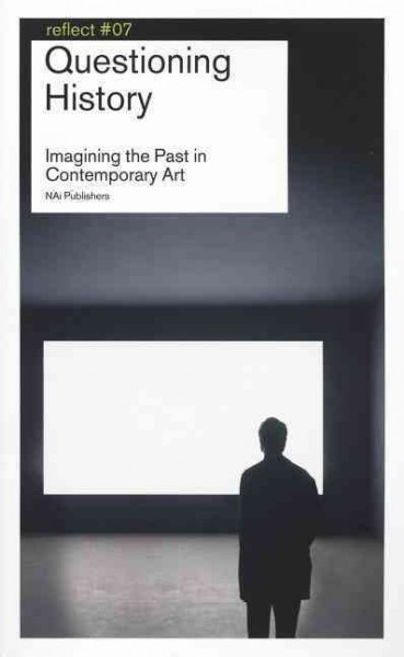 Questioning history : imagining the past in contemporary art / compiled by Frank van der Stok ; edited by Frank van der Stok , Frits Gierstberg and Flip Bool.