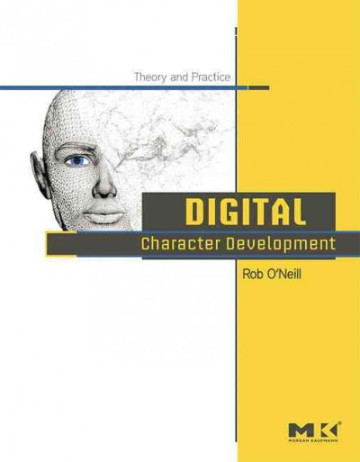 Digital character development : theory and practice / by Rob O'Neill.