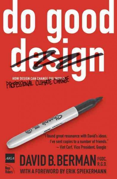 Do good : how designers can change the world / David B. Berman ; [with a foreword by Erik Spiekermann].