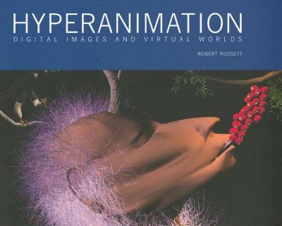 Hyperanimation : digital images and virtual worlds / Robert Russett.