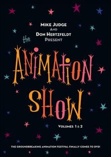 The animation show. Vol. 1 [videorecording] / presented by The Animation Show ; produced by Mike Judge and Don Hertzfeldt.