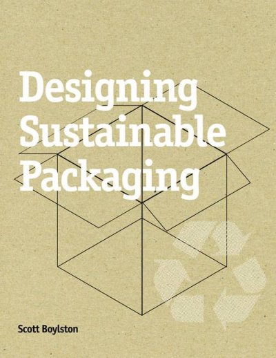 Designing sustainable packaging / Scott Boylston.