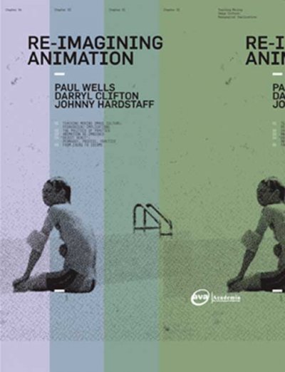 Re-imagining animation : contemporary moving image cultures / Paul Wells and Johnny Hardstaff.