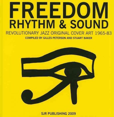 Freedom, rhythm & sound : revolutionary jazz original cover art 1965-83 / compiled by Gilles Peterson and Stuart Baker.