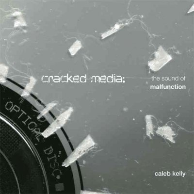 Cracked media : the sound of malfunction / Caleb Kelly.