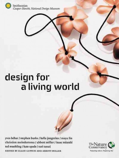 Design for a living world / editors, Ellen Lupton and Abbot Miller ; essay by Andy Grundberg ; principal photography, Ami Vitale ; contributors, Gabrielle Antoniadis, Sara Elliott, and Emily Whitted.
