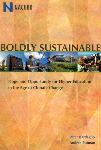 Boldly sustainable : hope and opportunity for higher education in the age of climate change / by Peter Bardaglio, Andrea Putman.