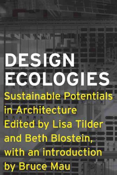 Design ecologies : essays on the nature of design / Lisa Tilder and Beth Blostein, editors ; contributors, Jane Amidon ... [et al.].