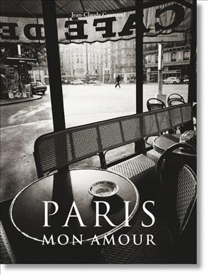 Paris mon amour / [presented and compiled by] Jean-Claude Gautrand.
