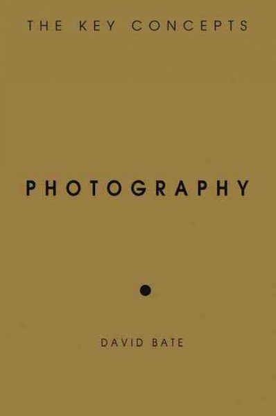 Photography : the key concepts / David Bate.