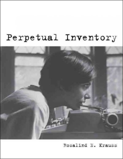 Perpetual inventory / Rosalind E. Krauss.