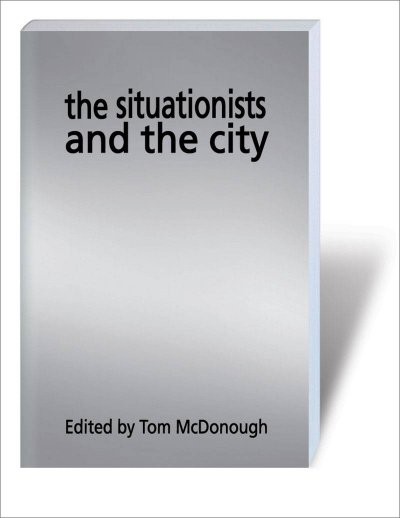 The situationists and the City / edited by Tom McDonough.