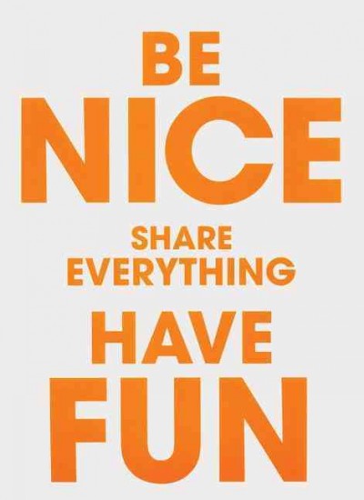 Be nice, share everything, have fun / Kunstverein München, 2005-2009 ; [editors, Stefan Kalmár & Daniel Pies].