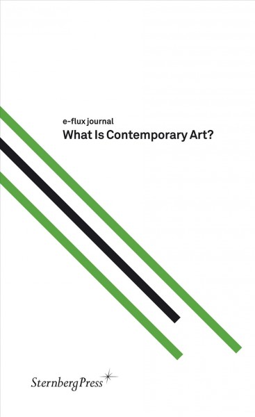 What is contemporary art? / [edited by] Julieta Aranda, Brian Kuan Wood, Anton Vidokle.
