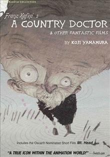 Franz Kafka's a country doctor [videorecording] : & other fantastic films / by Koji Yamamura.