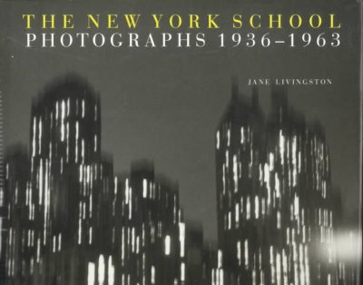 The New York School : photographs, 1936-1963 / Jane Livingston.