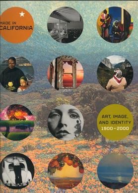 Made in California : art, image, and identity, 1900-2000 / Stephanie Barron, Sheri Bernstein, Ilene Susan Fort ; with essays by Stephanie Barron ... [et al.].