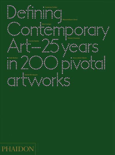 Defining contemporary art : 25 years in 200 pivotal artworks / [Daniel Birnbaum ... [et al.]].