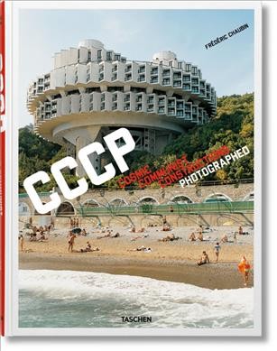 CCCP : cosmic Communist constructions photographed / photographs and essay by Frédéric Chaubin.