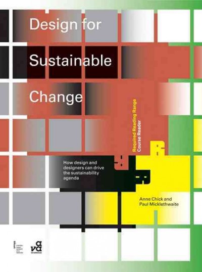 Design for sustainable change : how design and designers can drive the sustainability agenda / Anne Chick, Paul Micklethwaite.