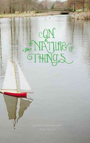 On the nature of things / [guest curator, Patrik Andersson ; essays by Patrik Andersson, Shepherd Steiner ; foreword by Jann L.M. Bailey] 