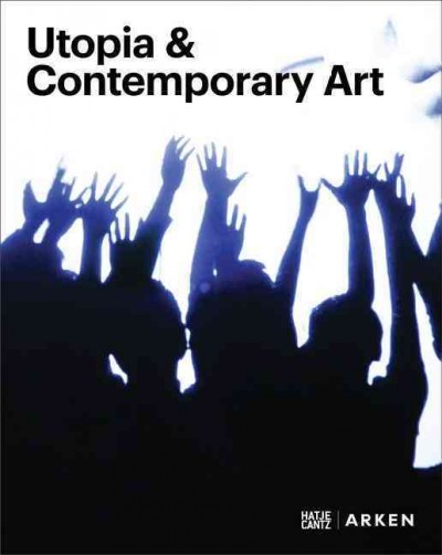 Utopia & contemporary art / [editors, Christian Gether, Stine Høholt, Marie Laurberg ; translations, Deke Dusinberre ... et al.].