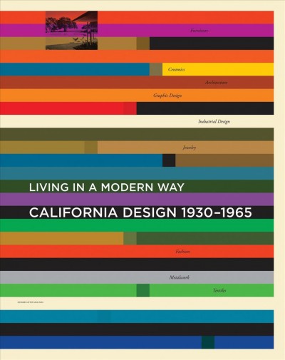 California design, 1930-1965 : living in a modern way / Wendy Kaplan, editor ; Wendy Kaplan and Bobbye Tigerman, curators ; with contributions by Glenn Adamson ... [et al.].