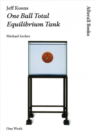 Jeff Koons : one ball total equilibrium tank / Michael Archer.