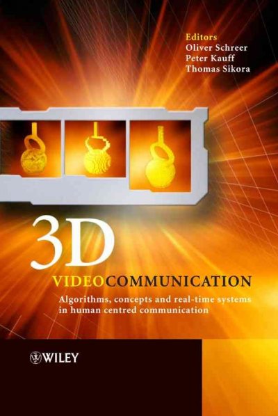3D videocommunication : algorithms, concepts, and real-time systems in human centred communication / edited by Oliver Schreer, Peter Kauff, Thomas Sikora.