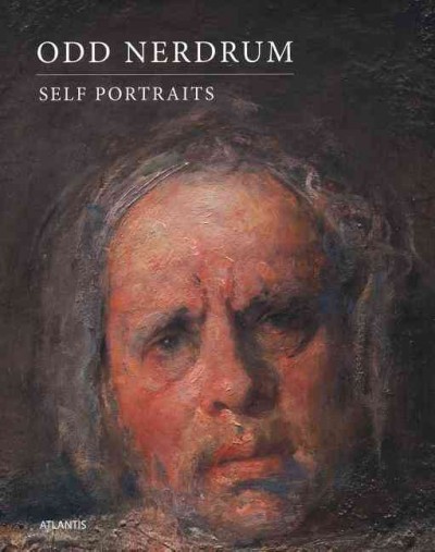 Odd Nerdrum : self portraits / Allis Helleland ; aphorisms by Odd Nerdrum.