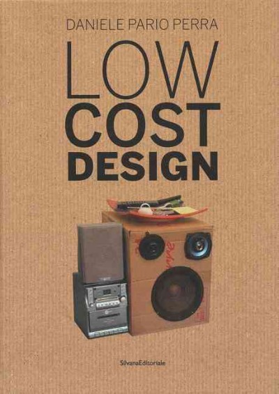 Low cost design. Vol. 2 / Daniele Pario Perra ; with the participation of Emilio Gandolfi ; texts by Daniele Pario Perra ... [et al.].