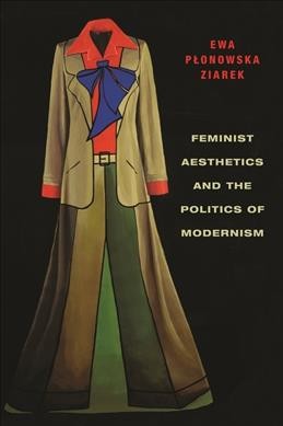 Feminist aesthetics and the politics of modernism / Ewa Plonowska Ziarek.