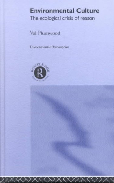 Environmental culture : the ecological crisis of reason/ Val Plumwood.