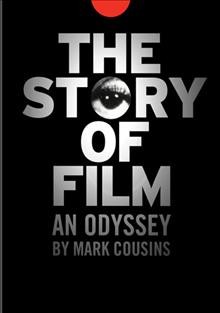 The story of film [videorecording] : an odyssey / director, Mark Cousins.