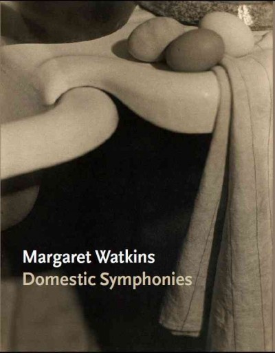 Margaret Watkins : domestic symphonies / Lori Pauli ; with an introduction by Joseph Mulholland ; [editor, Lauren Walker]