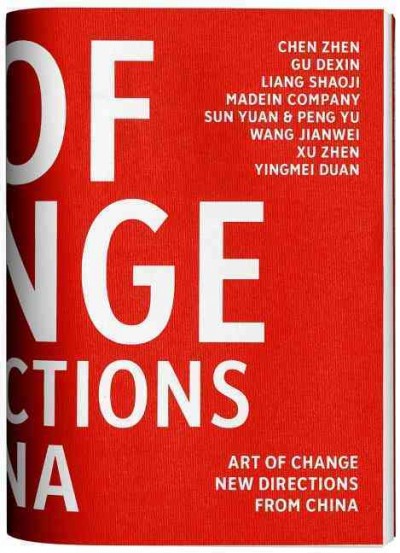Art of change : new directions from China / Chen Zhen ... [et al.] ; edited by Stephanie Rosenthal.