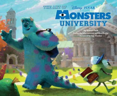 The art of Monsters University / by Karen Paik ; foreword by Dan Scanlon ; preface by John Lasseter and Pete Docter.