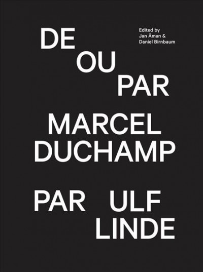 De ou par Marcel Duchamp par Ulf Linde / [edited by Jan Aman & Daniel Dirnbaum].