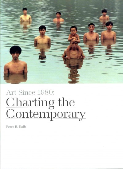 Art since 1980 : charting the contemporary / Peter R. Kalb.