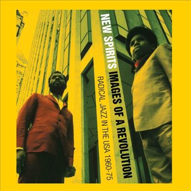 New spirits : images of a revolution : radical jazz in the USA 1950-75 / by Stuart Baker.
