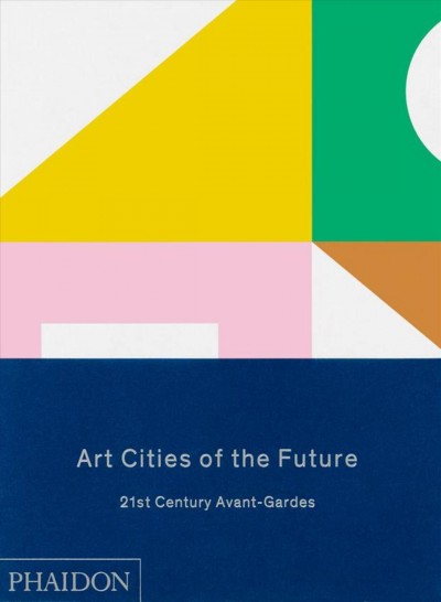 Art cities of the future : 21st Century Avant-Gardes.