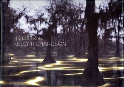 The last frontier : Kelly Richardson / essays: Kelly Gordon, Holly E. Hughes, Alistair Robinson.