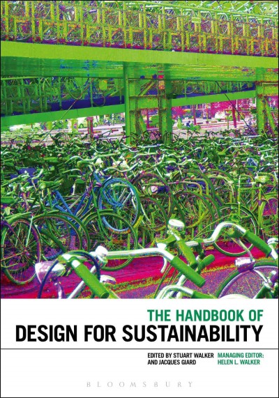 The handbook of design for sustainability / edited by Stuart Walker and Jacques Giard.