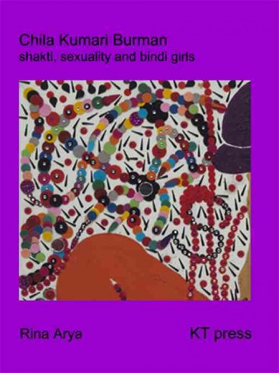 Chila Kumari Burman : Shakti, Sexuality and Bindi girls / by Rina Arya.