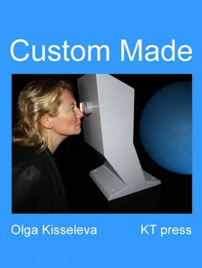 Custom Made / Olga Kisseleva ; essay by Barbara Formis.